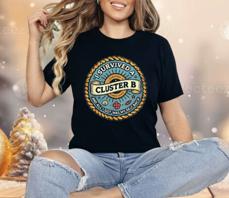 I Survived A Cluster B Shirt