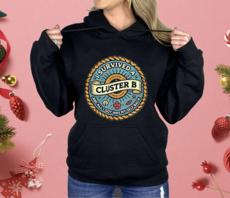 I Survived A Cluster B Shirt