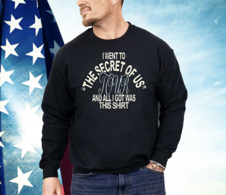 I Went To The Secret Of Us Tour And All I Got Was This Shirt