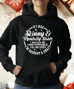If I Was Skinny Mentally Stable T-Shirt