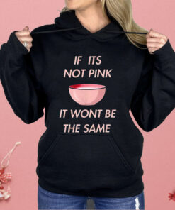 If it’s Not Pink It Won’t Be The Same Shirt