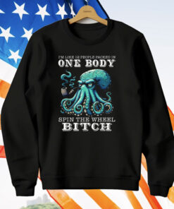 I’m Like 12 People Packed In One Body Spin The Wheel Bitch Octopus T-Shirt