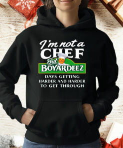 I'm Not A Chef But Boyardeez Days Getting Harder T-Shirt