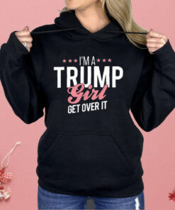 I’m a Trump Girl Get Over It Shirt