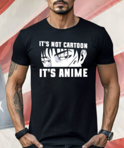 It’s Not Cartoon It’s Anime Shirt