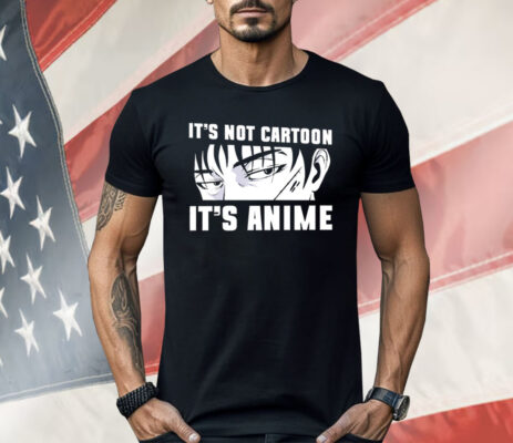 It’s Not Cartoon It’s Anime Shirt
