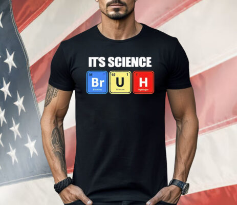 It’s Science Bruh Shirt