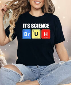 It’s Science Bruh Shirt