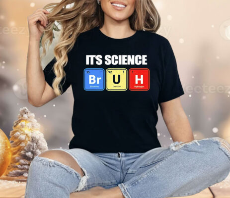 It’s Science Bruh Shirt