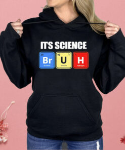 It’s Science Bruh Shirt