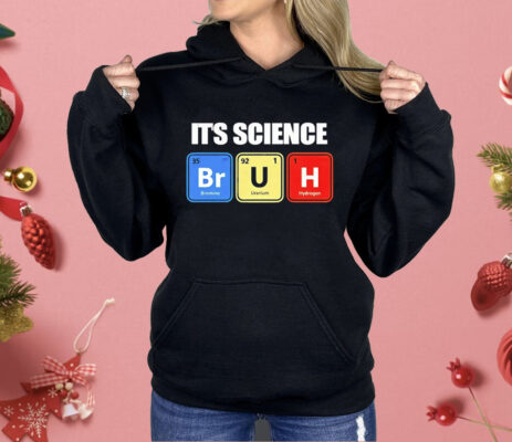 It’s Science Bruh Shirt