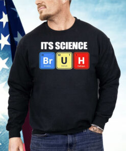 It’s Science Bruh Shirt
