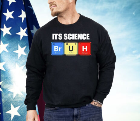 It’s Science Bruh Shirt