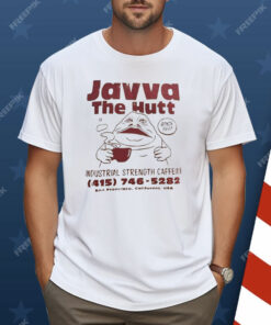 Javva The Hutt Industrial Strength Caffeine Shirt
