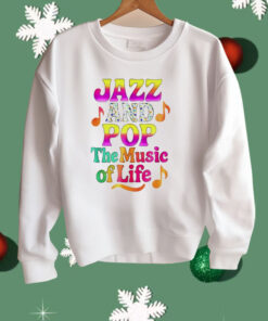Jazz And Pop The Music Of Life Shirt