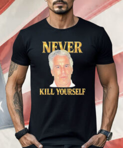 Jeffrey Epstein Never Kill Yourself Shirt