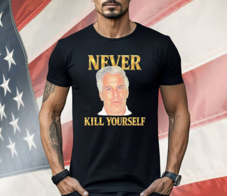 Jeffrey Epstein Never Kill Yourself Shirt