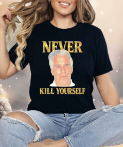 Jeffrey Epstein Never Kill Yourself Shirt