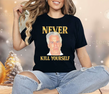 Jeffrey Epstein Never Kill Yourself Shirt