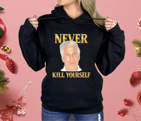 Jeffrey Epstein Never Kill Yourself Shirt