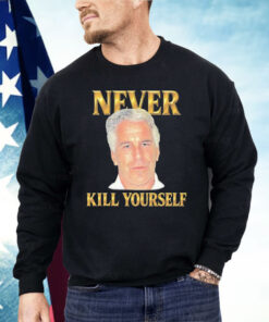 Jeffrey Epstein Never Kill Yourself Shirt
