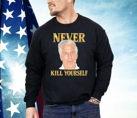 Jeffrey Epstein Never Kill Yourself Shirt
