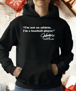 John Kruk I’m Not An Athlete I’m A Baseball Player T-Shirt