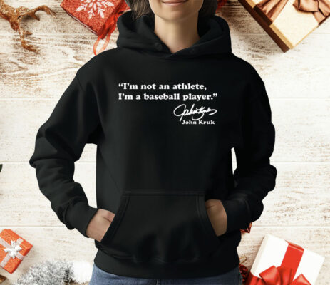 John Kruk I’m Not An Athlete I’m A Baseball Player T-Shirt