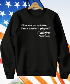 John Kruk I’m Not An Athlete I’m A Baseball Player T-Shirt