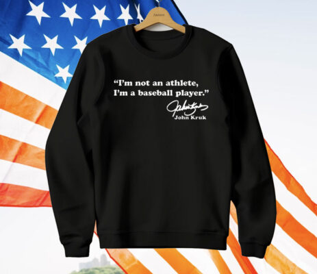 John Kruk I’m Not An Athlete I’m A Baseball Player T-Shirt