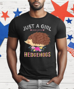 Just A Girl Who Loves Hedgehogs T-Shirt