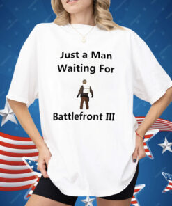 Just A Man Waiting For Battlefront III Shirt