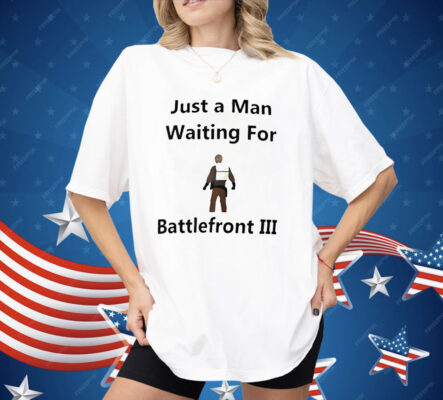 Just A Man Waiting For Battlefront III Shirt