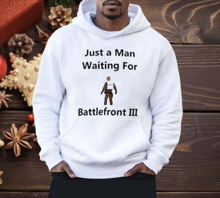 Just A Man Waiting For Battlefront III Shirt