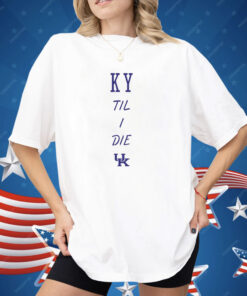 Kentucky Wildcats Til I Die Shirt