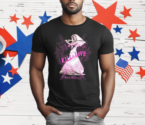 Kill Bill Kill Is Love Uma Thurman T-Shirt