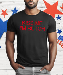 Kiss Me I’m Butch T-Shirt