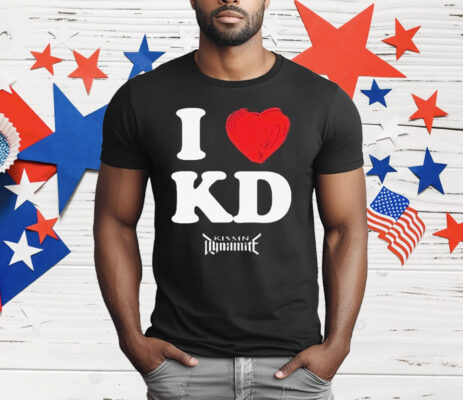 Kissin’ Dynamite I Love KD T-Shirt