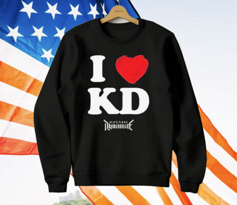 Kissin’ Dynamite I Love KD T-Shirt