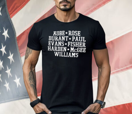 Kobe Rose Durant Paul Evans Fisher Harden Mcgee Williams Shirt