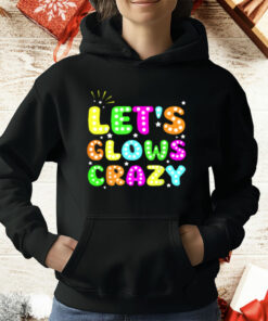 Let's Glowing Crazy T-Shirt