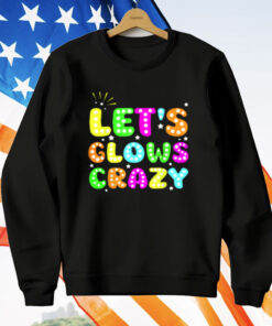 Let's Glowing Crazy T-Shirt