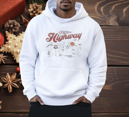 Life Is A Highway I Wanna Ride It Shirt