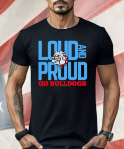 Loud And Proud Go Bulldogs Shirt