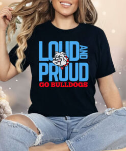 Loud And Proud Go Bulldogs Shirt