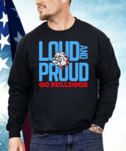 Loud And Proud Go Bulldogs Shirt