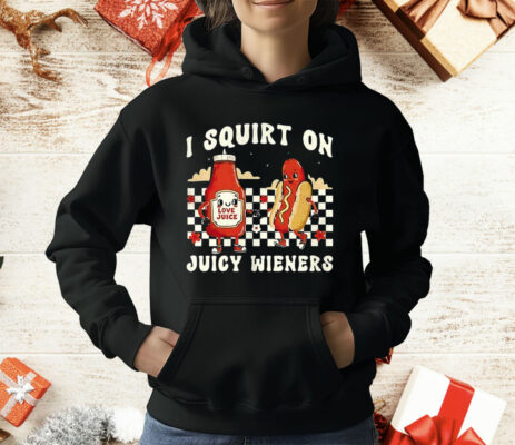 Love Juice I Squirt On Juicy Wieners T-Shirt