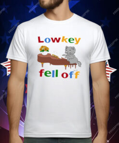 Low Key Fell Off T-Shirt