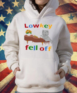 Low Key Fell Off T-Shirt