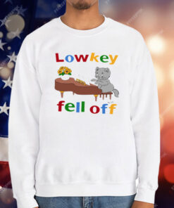 Low Key Fell Off T-Shirt